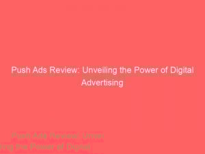 push ads review unveiling the power of digital advertising 144840