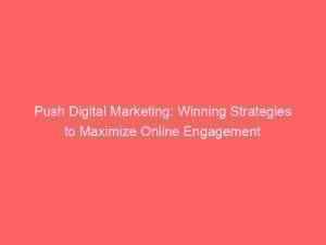 push digital marketing winning strategies to maximize online engagement 150728