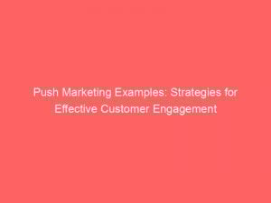 Push Marketing Examples Strategies For Effective Customer Engagement 144740