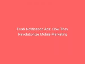 push notification ads how they revolutionize mobile marketing 143380