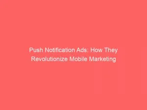 Push Notification Ads How They Revolutionize Mobile Marketing 143380