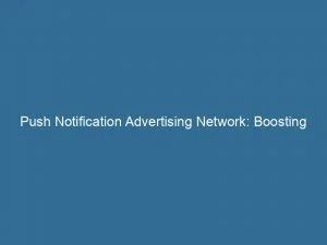 Push Notification Advertising Network Boosting Engagement And Profitability 143951