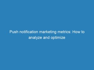 push notification marketing metrics how to analyze and optimize 145330