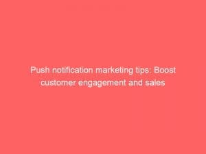 push notification marketing tips boost customer engagement and sales 145214