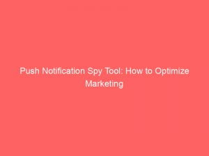 push notification spy tool how to optimize marketing 143376