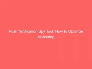 Push Notification Spy Tool: How To Optimize Marketing 1 Push Notification Spy Tool How To Optimize Marketing 143376