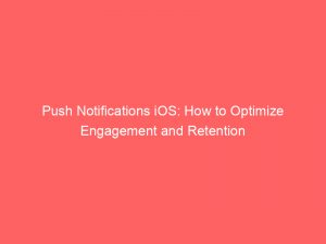 push notifications ios how to optimize engagement and retention 144733