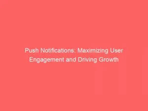 Push Notifications Maximizing User Engagement And Driving Growth 144756
