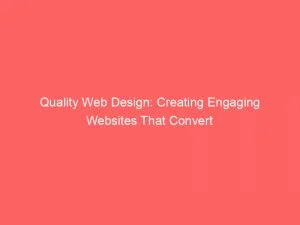 Quality Web Design Creating Engaging Websites That Convert 145266