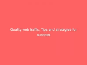 quality web traffic tips and strategies for success 145559