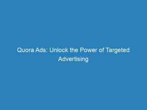 quora ads unlock the power of targeted advertising 148494