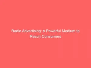Radio Advertising A Powerful Medium To Reach Consumers 148140