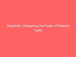 rapidhits unleashing the power of website traffic 145822