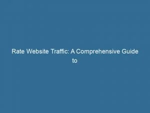 Rate Website Traffic: A Comprehensive Guide To Measuring And Increasing Online Engagement 1 Rate Website Traffic A Comprehensive Guide To Measuring And Increasing Online Engagement 144841