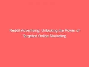 reddit advertising unlocking the power of targeted online marketing 146213