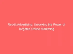 Reddit Advertising Unlocking The Power Of Targeted Online Marketing 146213
