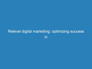 relevel digital marketing optimizing success in the online landscape 151134