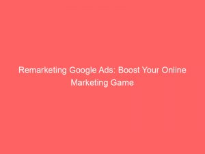 remarketing google ads boost your online marketing game 148503