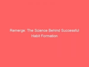remerge the science behind successful habit formation 146744
