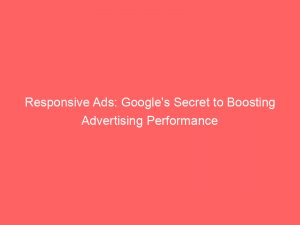 responsive ads googles secret to boosting advertising performance 150543