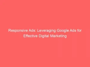 Responsive Ads Leveraging Google Ads For Effective Digital Marketing 151165