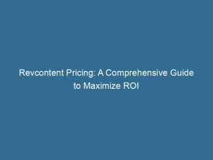 revcontent pricing a comprehensive guide to maximize roi 147198