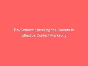 revcontent unveiling the secrets to effective content marketing 145859