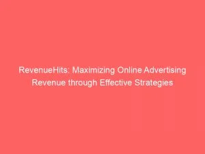 Revenuehits: Maximizing Online Advertising Revenue Through Effective Strategies 1 Revenuehits Maximizing Online Advertising Revenue Through Effective Strategies 145868