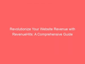 revolutionize your website revenue with revenuehits a comprehensive guide 146880