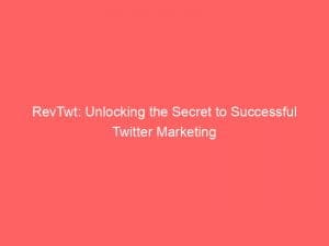 revtwt unlocking the secret to successful twitter marketing 146210