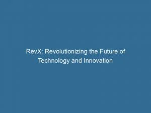 Revx: Revolutionizing The Future Of Technology And Innovation 5 Revx Revolutionizing The Future Of Technology And Innovation 146358