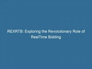 Rexrtb: Exploring The Revolutionary Role Of Realtime Bidding 6 Rexrtb Exploring The Revolutionary Role Of Realtime Bidding 145792