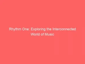 Rhythm One Exploring The Interconnected World Of Music 146218