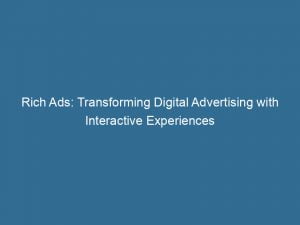 Rich Ads Transforming Digital Advertising With Interactive Experiences 144769