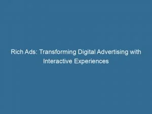 Rich Ads: Transforming Digital Advertising With Interactive Experiences 1 Rich Ads Transforming Digital Advertising With Interactive Experiences 144769