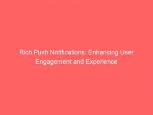 rich push notifications enhancing user engagement and experience 145697