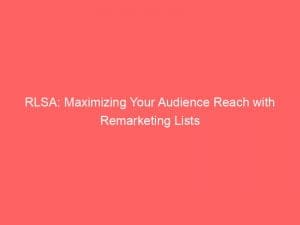 rlsa maximizing your audience reach with remarketing lists 148438