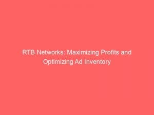 rtb networks maximizing profits and optimizing ad inventory 147256