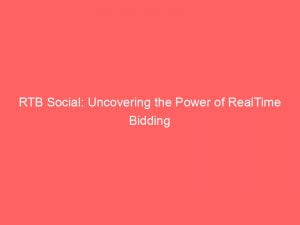 rtb social uncovering the power of realtime bidding 146441