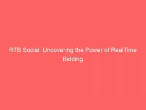 Rtb Social: Uncovering The Power Of Realtime Bidding 5 Rtb Social Uncovering The Power Of Realtime Bidding 146441