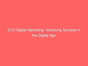 sco digital marketing unlocking success in the digital age 151537