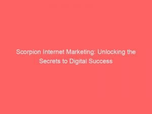 scorpion internet marketing unlocking the secrets to digital success 150281