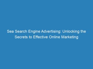 sea search engine advertising unlocking the secrets to effective online marketing 150024