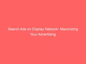 search ads on display network maximizing your advertising 147513