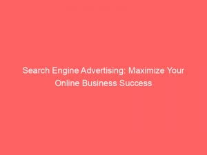search engine advertising maximize your online business success 148556