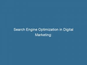 search engine optimization in digital marketing maximizing online visibility and growth potential 149408