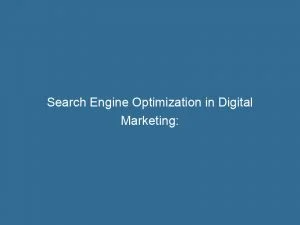 Search Engine Optimization In Digital Marketing Maximizing Online Visibility And Growth Potential 149408