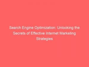 search engine optimization unlocking the secrets of effective internet marketing strategies 152248