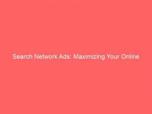 search network ads maximizing your online advertising potential 147511