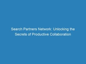 search partners network unlocking the secrets of productive collaboration 147105
